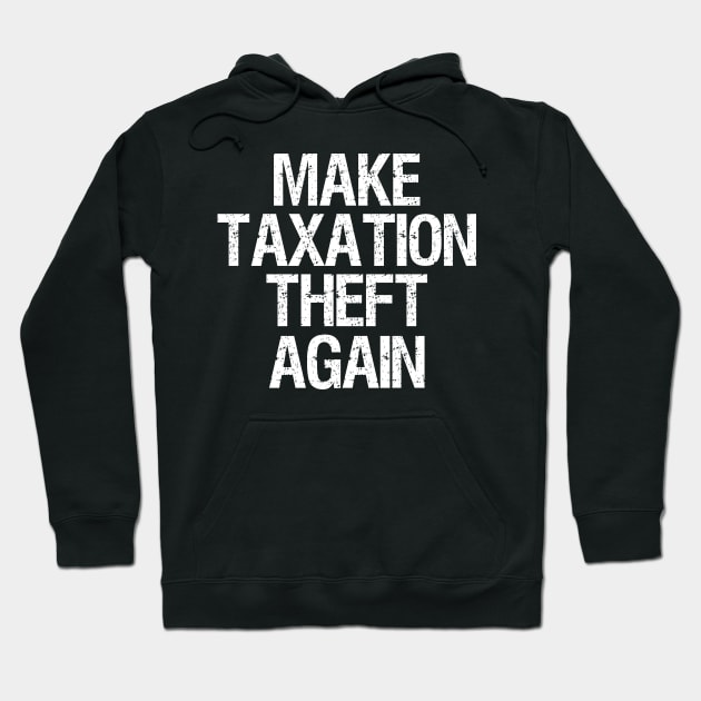 Libertarian - Make Taxation Theft Again Hoodie by Styr Designs